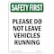 Signmission OSHA, 7" Width, Rigid Plastic, 7" W, 10" L, Portrait, Please Do Not Leave Vehicles Running OS-SF-P-710-V-11267 - alternate 1